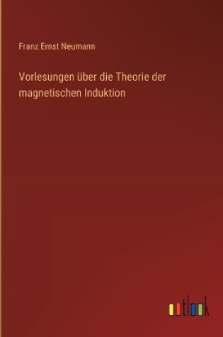 Cover of Vorlesungen über die Theorie der magnetischen Induktion