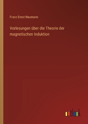 Book cover for Vorlesungen über die Theorie der magnetischen Induktion