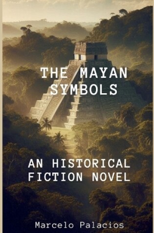 Cover of The Mayan Symbols An Historical Fiction Novel