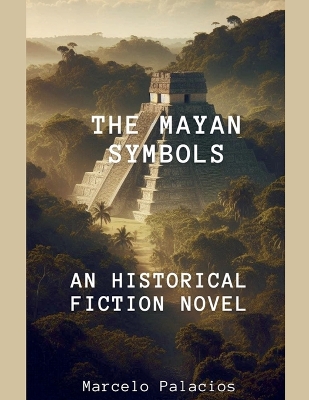 Book cover for The Mayan Symbols An Historical Fiction Novel