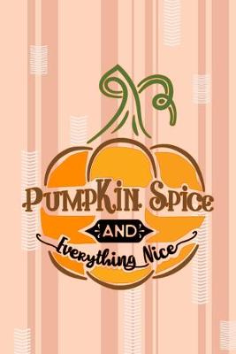 Cover of Pumpkin Spice And Everything Nice