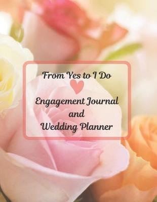 Book cover for From Yes To I Do - Engagement Journal and Wedding Planner