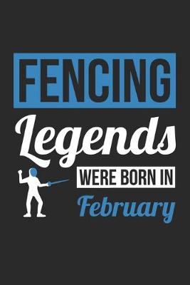 Book cover for Fencing Legends Were Born In February - Fencing Journal - Fencing Notebook - Birthday Gift for Fencer
