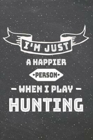 Cover of I'm Just A Happier Person When I Play Hunting