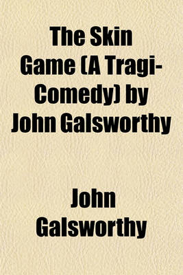 Book cover for The Skin Game (a Tragi-Comedy) by John Galsworthy