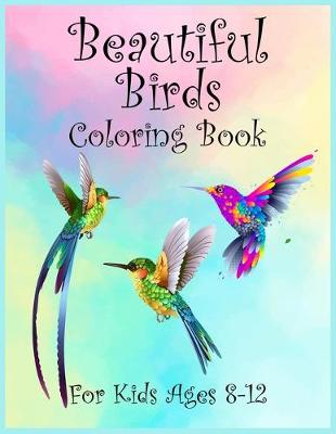 Book cover for Beautiful Birds Coloring Book For Kids Ages 8-12