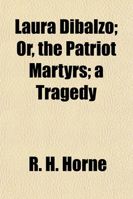 Book cover for Laura Dibalzo; Or, the Patriot Martyrs; A Tragedy