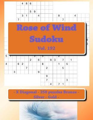 Book cover for Rose of Wind Sudoku - X Diagonal - 250 Puzzles Bronze - Silver - Gold - Vol. 192