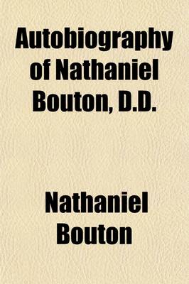 Book cover for Autobiography of Nathaniel Bouton, D.D.; Former Pastor of the First Congregational Church of Concord, and Late State Historian of New Hampshire