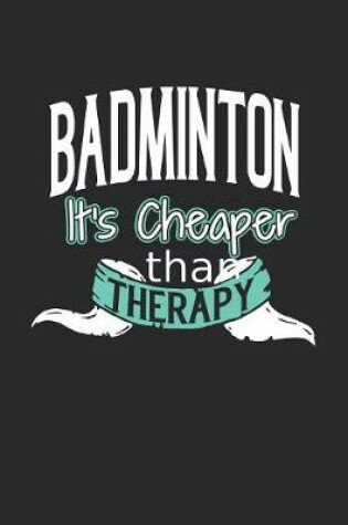 Cover of Badminton It's Cheaper Than Therapy