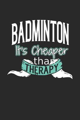 Book cover for Badminton It's Cheaper Than Therapy