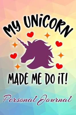 Book cover for My Unicorn Made Me Do It Personal Journal