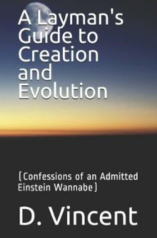 Cover of A Layman's Guide to Creation and Evolution