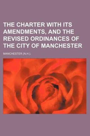 Cover of The Charter with Its Amendments, and the Revised Ordinances of the City of Manchester