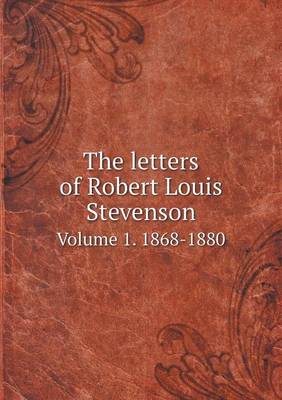 Book cover for The letters of Robert Louis Stevenson Volume 1. 1868-1880