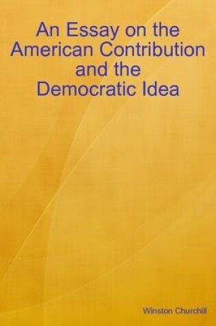 Cover of An Essay on the American Contribution and the Democratic Idea