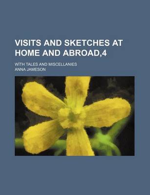 Book cover for Visits and Sketches at Home and Abroad,4; With Tales and Miscellanies