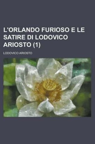 Cover of L'Orlando Furioso E Le Satire Di Lodovico Ariosto (1)