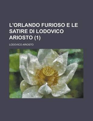 Book cover for L'Orlando Furioso E Le Satire Di Lodovico Ariosto (1)