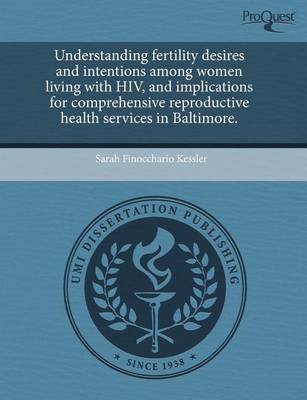 Cover of Understanding Fertility Desires and Intentions Among Women Living with HIV