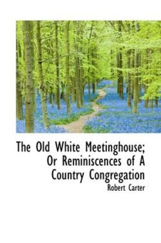 Cover of The Old White Meetinghouse; Or Reminiscences of a Country Congregation