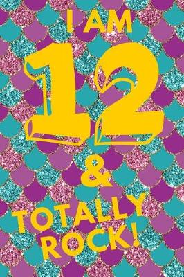 Book cover for I Am 12 & Totally Rock!