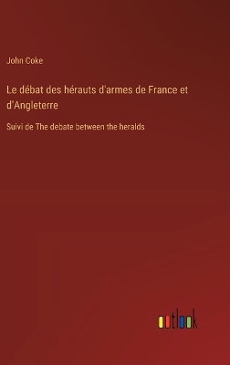 Book cover for Le d�bat des h�rauts d'armes de France et d'Angleterre