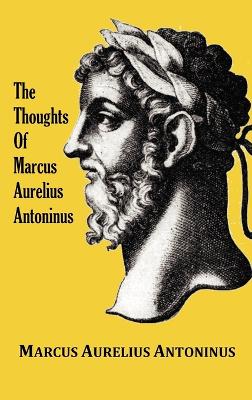 Book cover for The Thoughts of the Emperor Marcus Aurelius Antoninus - with Biographical Sketch, Philosophy of, Illustrations, Index and Index of Terms