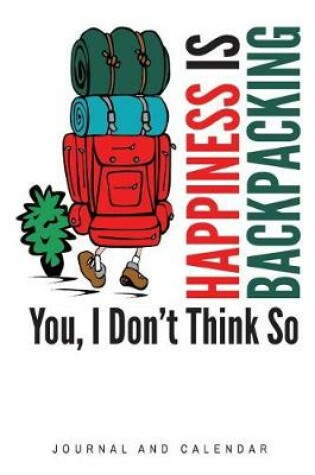 Cover of Happiness Is Backpacking You, I Don't Think So