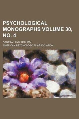Cover of Psychological Monographs Volume 30, No. 4; General and Applied