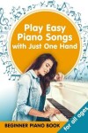 Book cover for Play Easy Piano Songs with just One Hand