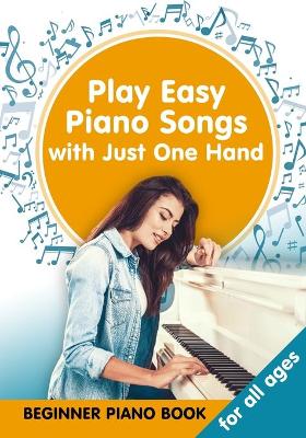 Book cover for Play Easy Piano Songs with just One Hand