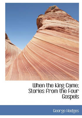 Book cover for When the King Came; Stories from the Four Gospels