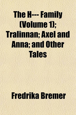 Book cover for The H--- Family (Volume 1); Tralinnan; Axel and Anna; And Other Tales