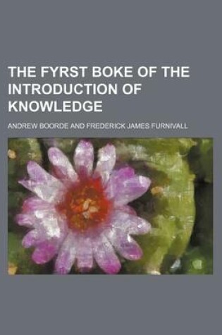 Cover of The Fyrst Boke of the Introduction of Knowledge