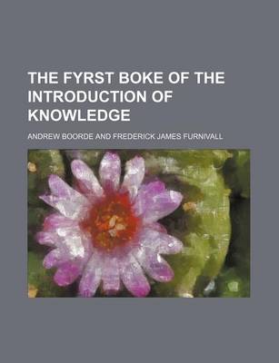 Book cover for The Fyrst Boke of the Introduction of Knowledge