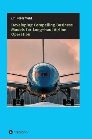 Cover of Developing Compelling Business Models for Long-haul Airline Operation