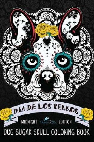 Cover of Dia De Los Perros Dog Sugar Skull Coloring Book