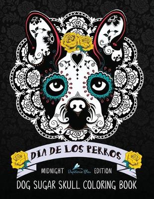 Book cover for Dia De Los Perros Dog Sugar Skull Coloring Book