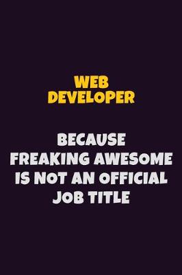 Book cover for Web Developer, Because Freaking Awesome Is Not An Official Job Title