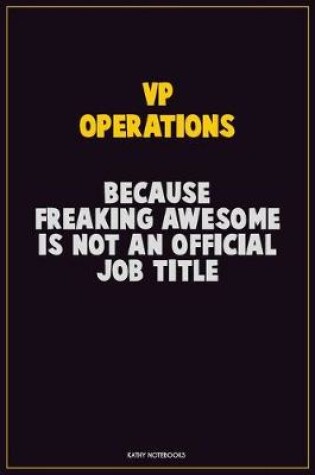 Cover of VP Operations, Because Freaking Awesome Is Not An Official Job Title