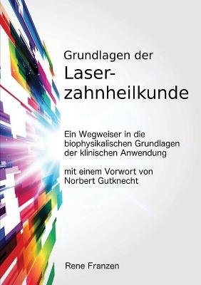 Book cover for Grundlagen Der Laserzahnheilkunde: Ein Wegweiser in Die Biophysikalischen Grundlagen Der Klinischen Anwendung, Mit Einem Vorwort Von Norbert Gutknecht