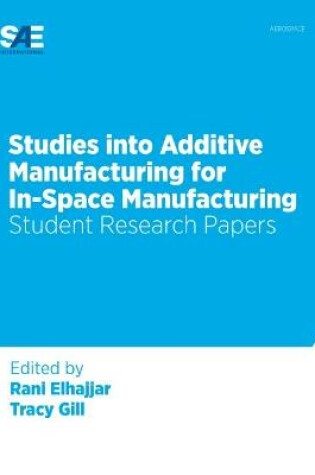 Cover of Studies into Additive Manufacturing for In-Space Manufacturing