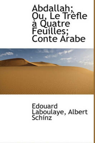 Cover of Abdallah; Ou, Le Tr Fle Quatre Feuilles; Conte Arabe