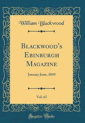 Book cover for Blackwood's Ebinburgh Magazine, Vol. 65: January June, 1849 (Classic Reprint)