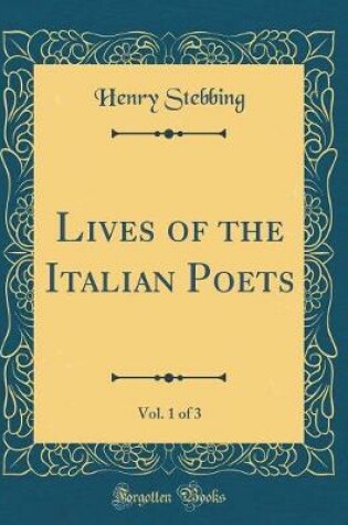 Cover of Lives of the Italian Poets, Vol. 1 of 3 (Classic Reprint)