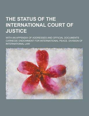 Book cover for The Status of the International Court of Justice; With an Appendix of Addresses and Official Documents