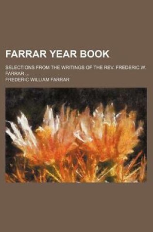 Cover of Farrar Year Book; Selections from the Writings of the REV. Frederic W. Farrar