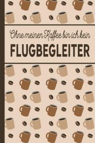 Cover of Ohne meinen Kaffee bin ich kein Flugbegleiter