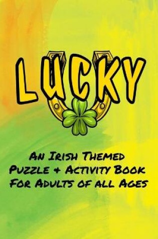 Cover of Lucky An Irish Themed Puzzle & Activity Book for Adults of All Ages